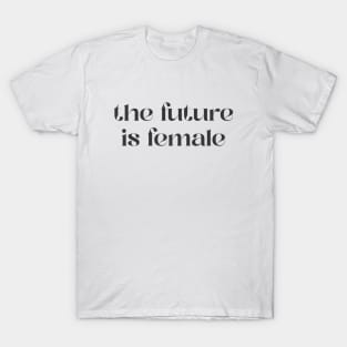 The future is female T-Shirt